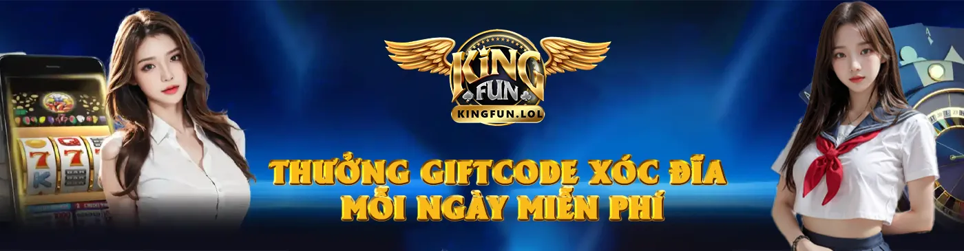 Kingfun - Thưởng giftcode xóc đĩa mỗi ngày miễn phí